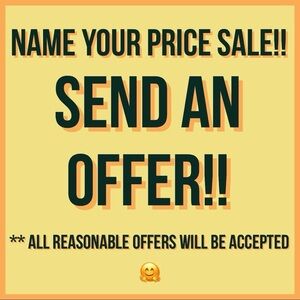 Name Your Price Sale- Send me offers!!